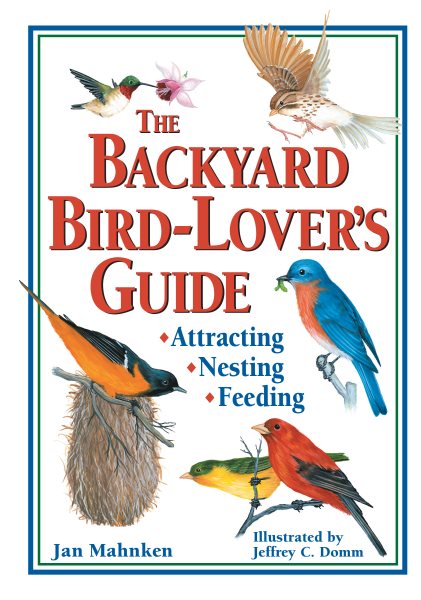The Backyard Bird-Lover's Guide: Attracting, Nesting, Feeding cover