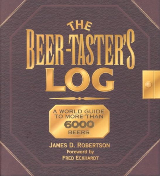 The Beer-Taster's Log: A World Guide to More Than 6000 Beers