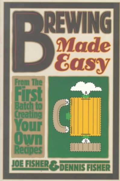 Brewing Made Easy: From the First Batch to Creating Your Own Recipes cover