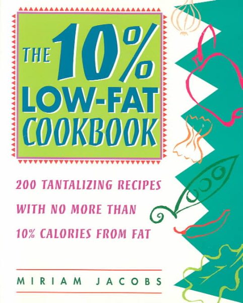 10% Low-Fat Cookbook: 200 Tantalizing Recipes with No More Than 10% Calories from Fat cover