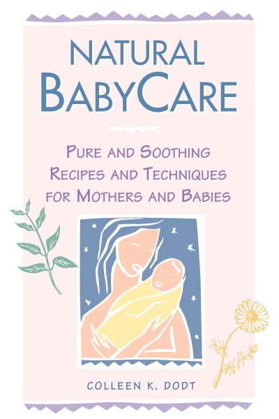 Natural BabyCare: Pure and Soothing Recipes and Techniques for Mothers and Babies (Natural Health and Beauty Series) cover