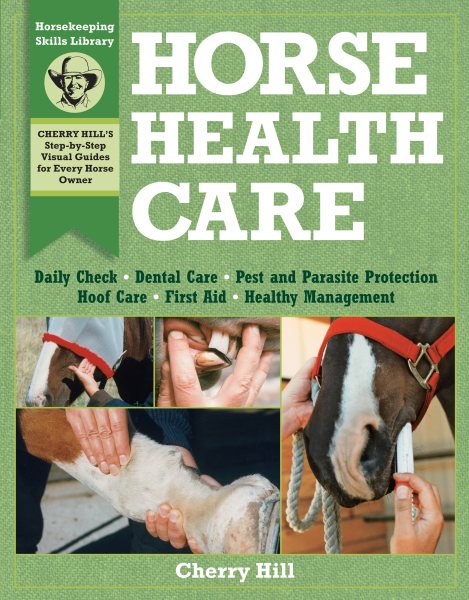 Horse Health Care: A Step-By-Step Photographic Guide to Mastering Over 100 Horsekeeping Skills (Horsekeeping Skills Library) cover