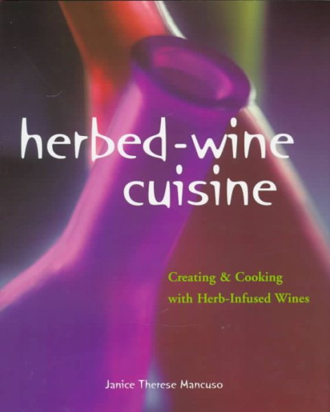 Herbed-Wine Cuisine: Creating & Cooking with Herb-Infused Wines cover