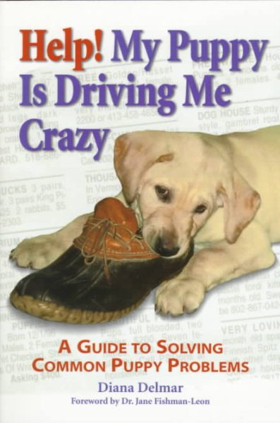 Help! My Puppy is Driving Me Crazy: A Guide to Solving Common Puppy Problems cover