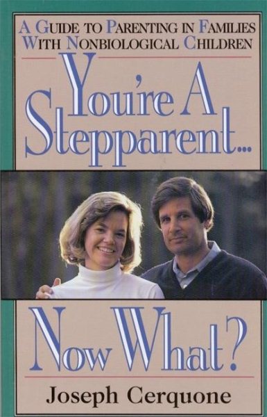 You're a Stepparent . . . Now What?: A Guide to Parenting in Families with Nonbiological Children