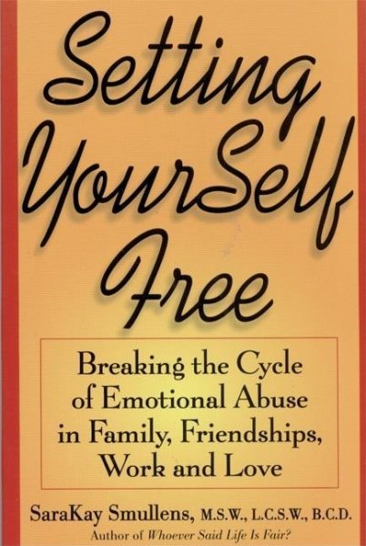 Setting Yourself Free :Breaking the Cycle of Emtional Abuse in Family, Friendships, Work and Love cover