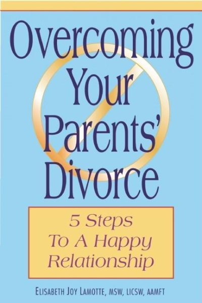 Overcoming Your Parents Divorce: 5 Steps to a Happy Relationship cover