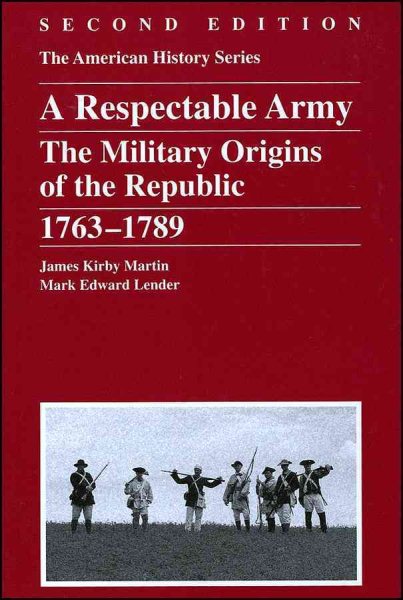 A Respectable Army: The Military Origins of the Republic, 1763 - 1789 cover