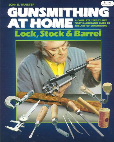 Gunsmithing at Home: Lock, Stock & Barrel- A Complete Step-by-Step Fully Illustrated Guide to the Art of Gunsmithing, 2nd Edition cover