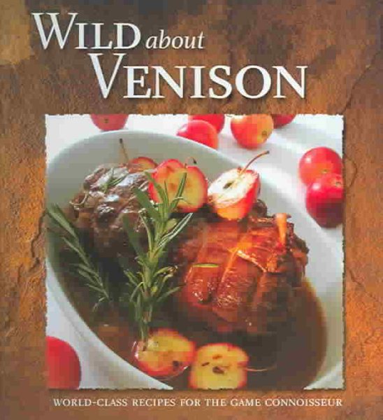 Wild About Venison: World-Class Recipes for the Game Connoisseur (Stoeger's) cover