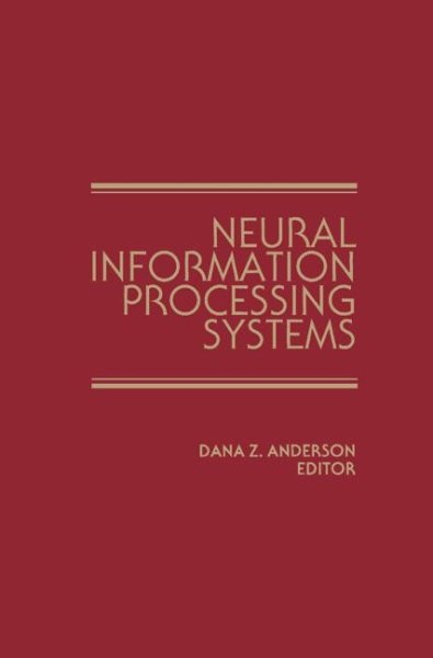 Neural Information Processing Systems: Proceedings of a conference held in Denver, Colorado, November 1987