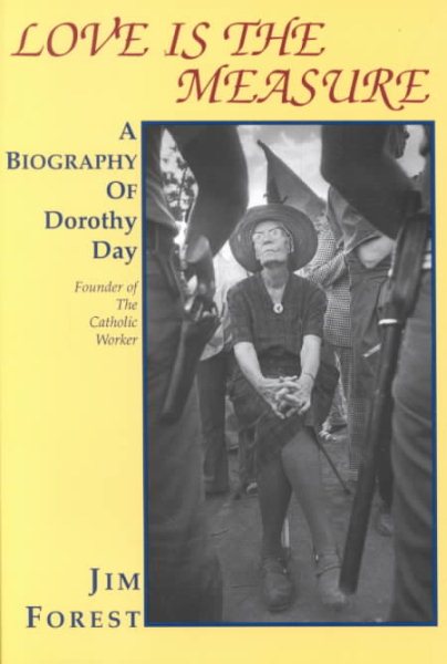 Love Is the Measure: A Biography of Dorothy Day cover