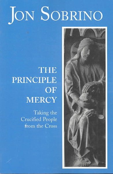 The Principle of Mercy: Taking the Crucified People from the Cross