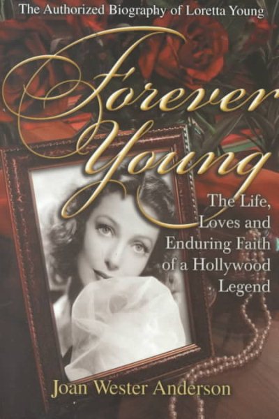 Forever Young : The Life, Loves, and Enduring Faith of a Hollywood Legend ; The Authorized Biography of Loretta Young cover