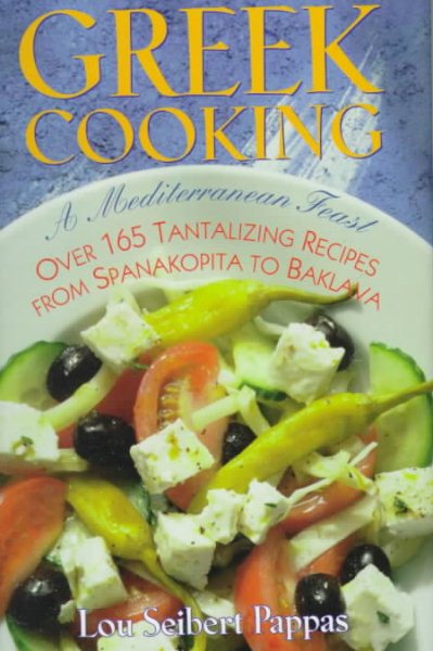 Greek Cooking: A Mediterranean Feast over 165 Tantalizing Recipes from Spanakopita to Baklava cover