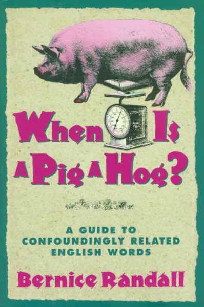 When Is a Pig a Hog?: A Guide to Confoundingly Related English Words cover