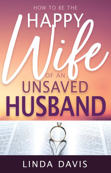 How to Be the Happy Wife of an Unsaved Husband cover
