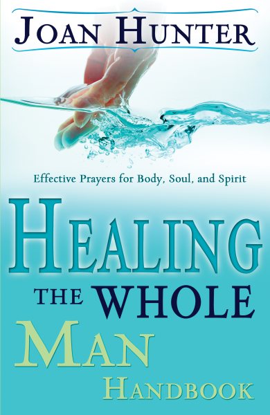 Healing the Whole Man Handbook: Effective Prayers for Body, Soul, and Spirit cover