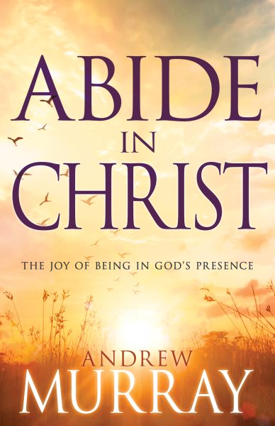 Abide in Christ: The Joy of Being in God's Presence cover