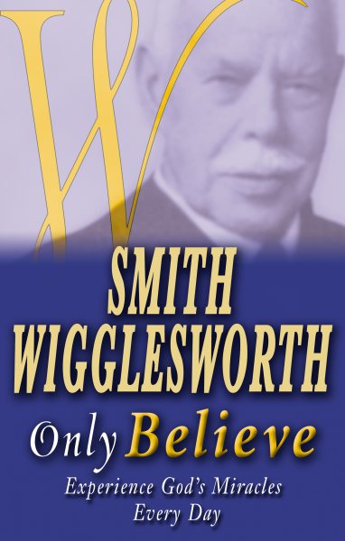 Smith Wigglesworth Only Believe cover