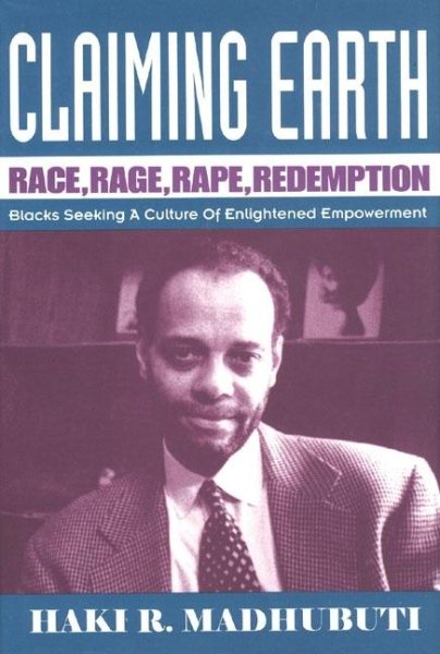 Claiming Earth: Race, Rage, Rape, Redemption: Blacks Seeking a Culture of Enlightened Empowerment cover