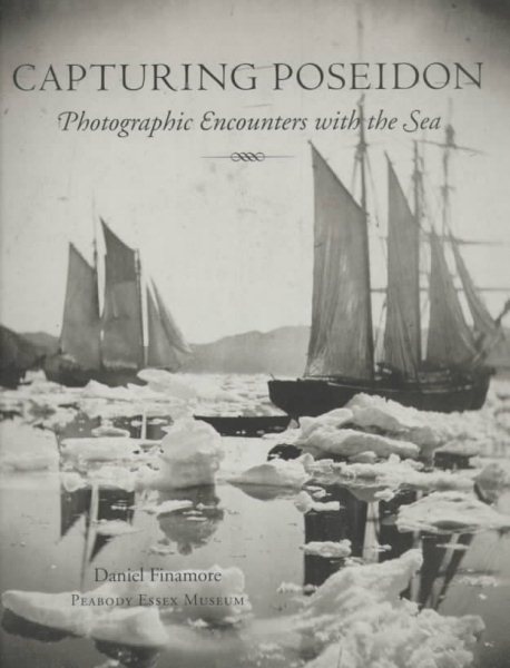 Capturing Poseidon: Photographic Encounters With the Sea (Peabody Essex Museum Collections, Vol 134) cover