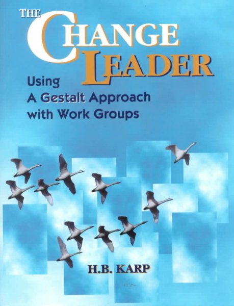 The Change Leader: Using a Gestalt Approach with Work Groups cover