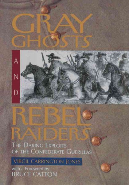 Gray Ghosts and Rebel Raiders: The Daring Exploits of the Confederate Guerillas cover
