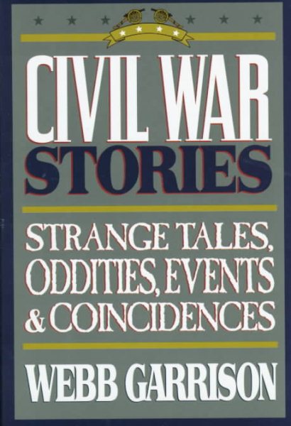 Civil War Stories: Strange Tales, Oddities, Events & Coincidences cover
