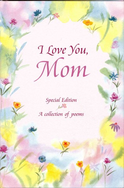 I Love You, Mom: A Blue Mountain Arts Collection About Life's Greatest Gift...Having a Mom Like You cover