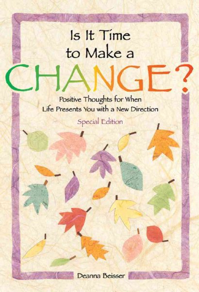 Is It Time To Make A Change?: Positive Thoughts for When Life Presents You With a New Direction - Special Edition (Self-Help & Recovery) cover