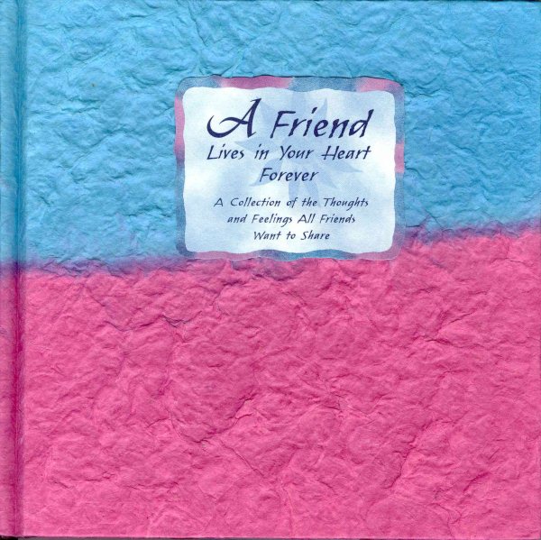 A Friend Lives in Your Heart Forever: A Collection of the Thoughts and Feelings All Friends Want to Share (Blue Mountain Arts Collection) cover