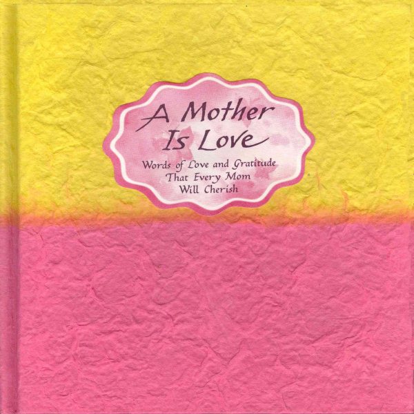 A Mother Is Love: Words of Love and Gratitude That Every Mom Will Cherish (Blue Mountain Arts Collection) cover