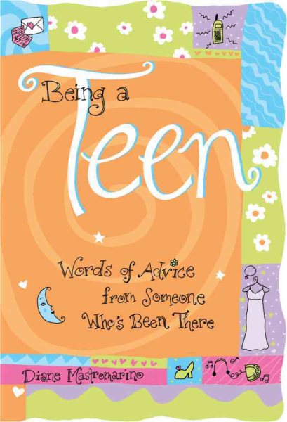 Being A Teen: Words of advice from someone who's been there (Teens & Young Adults)