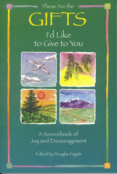 These Are the Gifts I'd Like to Give to You: A Sourcebook of Joy and Encouragement (Self-Help) cover