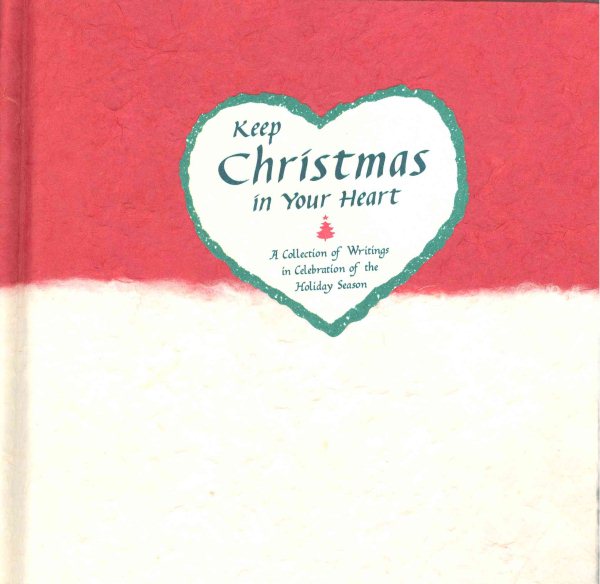 Keep Christmas in Your Heart: A Collection of Writings in Celebration of the Holiday Season cover