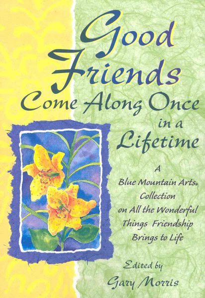 Good Friends Come Along Once In A Lifetime: A Blue Mountain Arts Collection On All The Wonderful Things Friendship Brings To Life cover