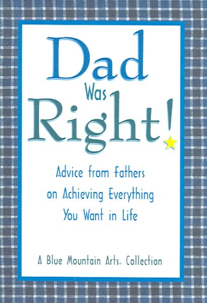Dad Was Right!: Advice from Fathers on Achieving Everything You Want in Life cover