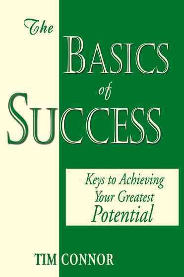 The Basics of Success: Keys to Achieving Your Greatest Potential cover