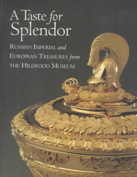 A Taste for Splendor: Russian Imperial and European Treasures from the Hillwood Museum cover