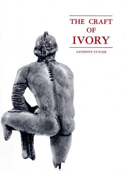 The Craft of Ivory: Sources, Techniques, and Uses in the Mediterranean World (Byzantine Collection Publications, No 8)