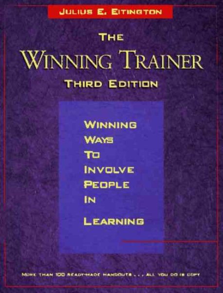 The Winning Trainer, Third Edition: Winning ways to involve people in learning