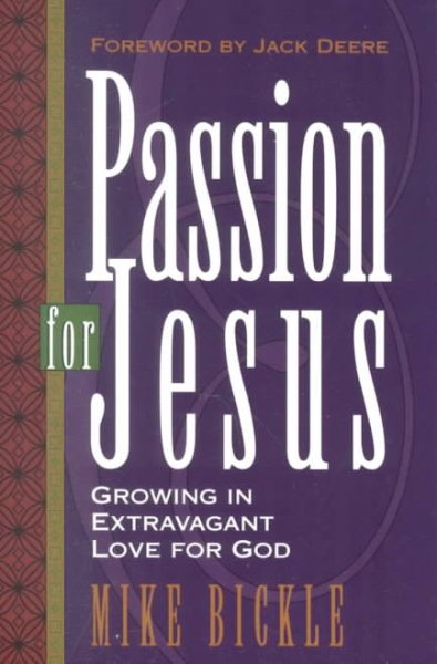 Passion For Jesus: Growing in Extravagant Love for God