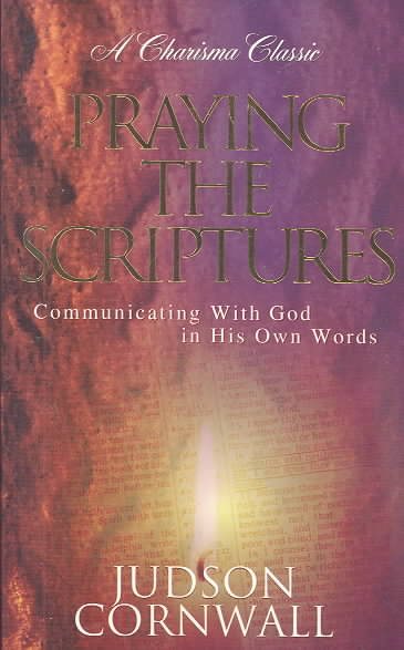 Praying The Scriptures: Communicating with God in His Own Words (Charisma Classic) cover
