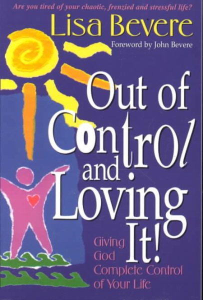 Out of Control and Loving It: Giving God Complete Control of Your Life cover