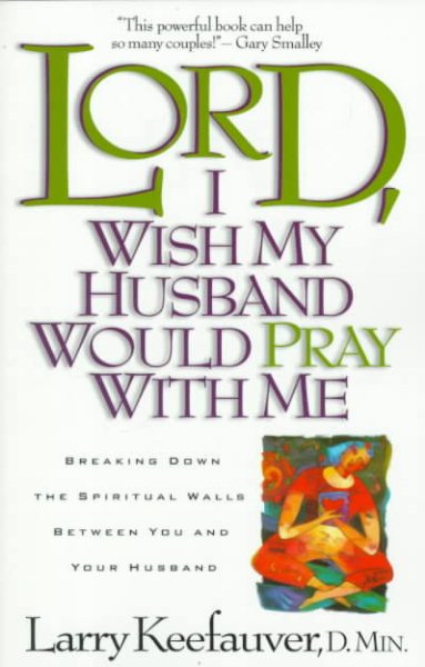Lord I Wish My Husband Would Pray with Me: Breaking down the spiritual walls between you and your husband cover