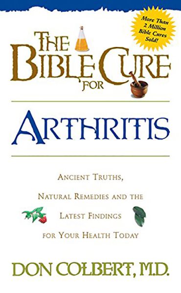 The Bible Cure for Arthritis: Ancient Truths, Natural Remedies and the Latest Findings for Your Health Today (New Bible Cure (Siloam)) cover