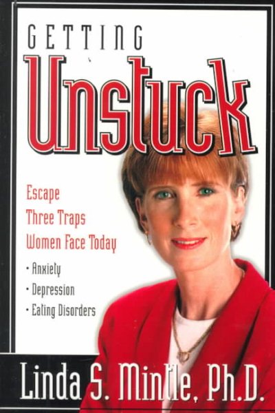 Getting Unstuck: Escapte three traps women face today: Anxiety, Depression and Eating Disorders