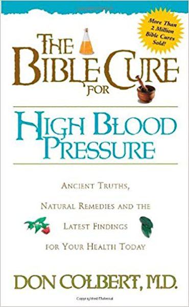 The Bible Cure for High Blood Pressure: Ancient Truths, Natural Remedies and the Latest Findings for Your Health Today (Bible Cure Series)