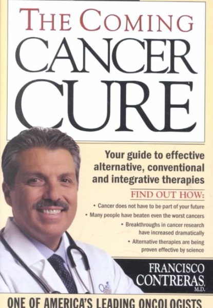 The Coming Cancer Cure Your Guide to effective alternative, conventional and integrative therapies cover